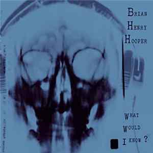 FLAC Brian Henry Hooper - What Would I Know?