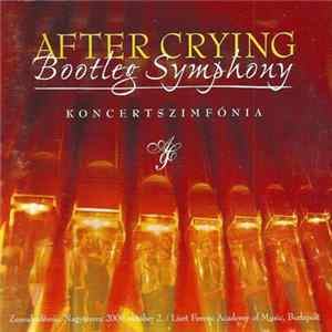 FLAC After Crying - Bootleg Symphony - Koncertszimfónia