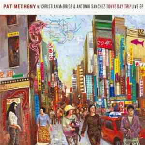 FLAC Pat Metheny w/ Christian McBride & Antonio Sanchez - Tokyo Day Trip Live EP