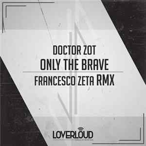 FLAC Doctor Zot - Only The Brave (Francesco Zeta Rmx)