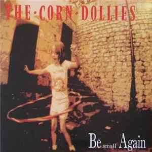FLAC The Corn Dollies - Be Small Again