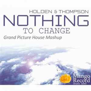 FLAC Holden & Thompson - Nothing To Change (Grand Picture House Mashup)