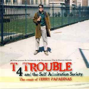 FLAC Terry Papadinas - T4Trouble And The Self Admiration Society