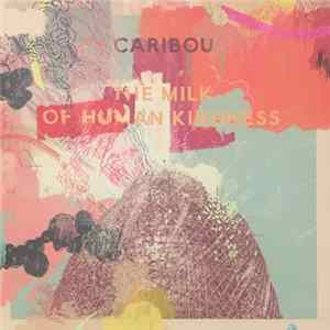 FLAC Caribou - The Milk Of Human Kindness