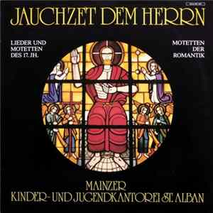 FLAC Mainzer Kinder- Und Jugendkantorei St. Alban - Jauchzet Dem Herrn (Lieder Und Motetten Des 17. Jh., Motetten Der Romantik)