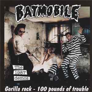 FLAC Batmobile - The 1987 Demos: Gorilla Rock - 100 Pounds Of Trouble