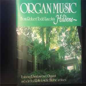 FLAC Edwin Lawrence, Selected Rolls from the Hildene Archives - Organ Music From Todd Lincoln's Hildene