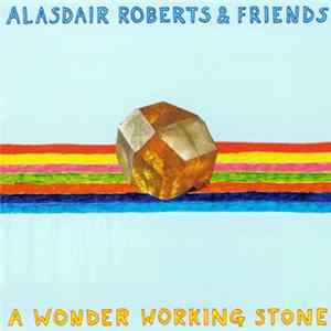 FLAC Alasdair Roberts & Friends - A Wonder Working Stone