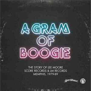 FLAC Lee Moore - A Gram Of Boogie (The Story Of Lee Moore, Score Records & LM Records, Memphis, 1979-89)