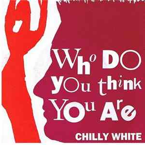 FLAC Chilly White - Who Do You Think You Are