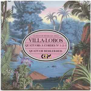 FLAC Quatuor Bessler-Reis - Villa-Lobos Quatuors A Cordes Nos 1 - 2 - 3
