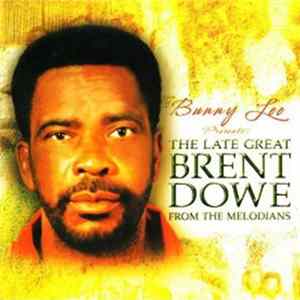 FLAC Bunny Lee The The Late Great Brent Dowe From The Melodians - Bunny Lee Presents The Late Great Brent Dowe From The Melodians