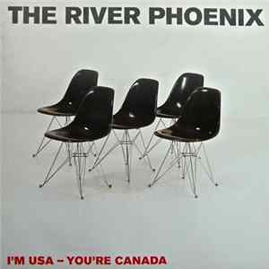 FLAC The River Phoenix - I'm USA - You're Canada