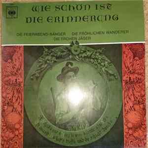 FLAC Die Feierabend-Sänger, Die Fröhlichen Wanderer, Die Frohen Jäger - Wie Schön Ist Die Erinnerung