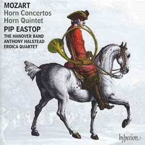 FLAC Mozart - Pip Eastop, The Hanover Band, Anthony Halstead, Eroica Quartet - Horn Concertos • Horn Quintet