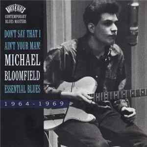 FLAC Michael Bloomfield - Don't Say That I Ain't Your Man! Essential Blues 1964-1969