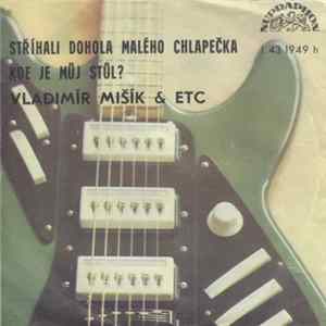 FLAC Vladimír Mišík & ETC - Stříhali Dohola Malého Chlapečka / Kde Je Můj Stůl?