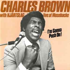 FLAC Charles Brown With Hjärtslag - I'm Gonna Push On! (Live At Mosebacke)