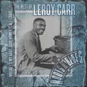 FLAC Leroy Carr - The Best Of Leroy Carr: Whiskey Is My Habit, Good Women Is All I Crave