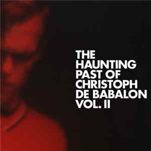 FLAC Christoph De Babalon - The Haunting Past Of Christoph De Babalon, Vol. II