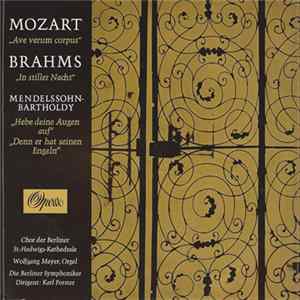 FLAC Mozart / Brahms / Mendelssohn-Bartholdy ; Chor Der Berliner St.-Hedwigs-Kathedrale, Wolfgang Meyer , Die Berliner Symphoniker, Karl Forster - "Ave Verum Corpus" / "In Stiller Nacht" / "Hebe Deine Augen Auf" / "Denn Er Hat Seinen Engeln"