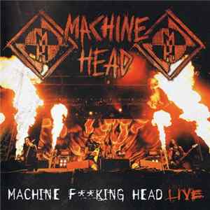 FLAC Machine Head - Machine F**king Head Live