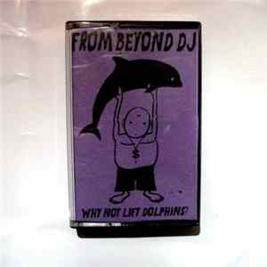 FLAC From Beyond DJ - Why Not Lift Dolphins?