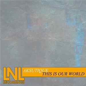 FLAC Aksutique - This Is Our World