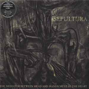 FLAC Sepultura - The Mediator Between Head And Hands Must Be The Heart