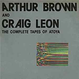 FLAC Arthur Brown And Craig Leon - The Complete Tapes Of Atoya