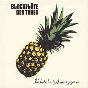 FLAC Die Blockflöte des Todes - Ich Habe Heute Ananas Gegessen