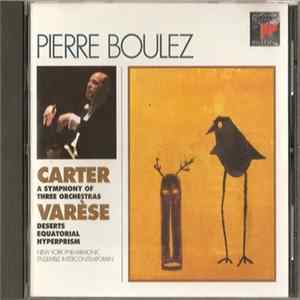 FLAC Carter / Varèse - Pierre Boulez, New York Philharmonic, Ensemble InterContemporain - A Symphony Of Three Orchestras / Déserts · Ecuatorial · Hyperprism