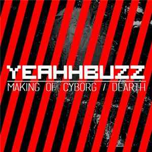 FLAC YeahhBuzz - Making of Cyborg / Dearth