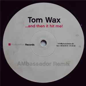 FLAC Tom Wax - ...And Then It Hit Me! (AMbassador Remix)