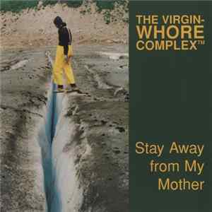 FLAC The Virgin-Whore Complex - Stay Away From My Mother