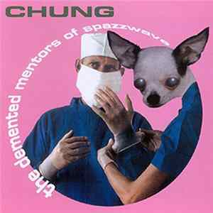 FLAC Chung - The Demented Mentors Of Spazzwave