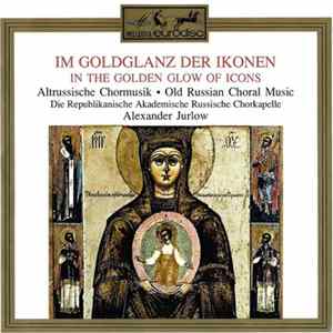 FLAC Die Republikanische Akademische Russische Chorkapelle, Alexander Jurlow - Im Goldglanz Der Ikonen (Altrussische Chormusik) = In The Golden Glow Of Icons (Old Russian Choral Music)