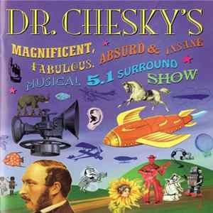 FLAC David Chesky - Dr. Chesky's Magnificent, Fabulous, Absurd & Insane Musical 5.1 Surround Show