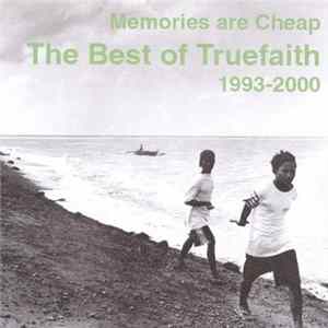FLAC Truefaith - Memories Are Cheap: The Best Of Truefaith 1993-2000