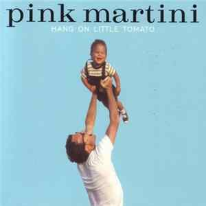 FLAC Pink Martini - Hang On Little Tomato
