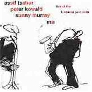 FLAC Assif Tsahar / Peter Kowald / Sunny Murray - Ma (Live At The Fundacio Juan Miro)