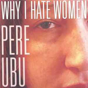 FLAC Pere Ubu - Why I Hate Women