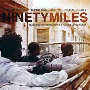 FLAC Stefon Harris / David Sánchez / Christian Scott - Ninety Miles