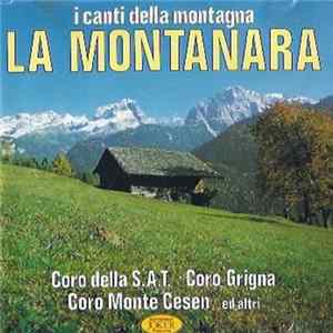 FLAC Coro Grigna, Coro Della S.A.T., Coro Alpino Nives, Coro Monte Cesen, Coro Stella Alpina, Coro La Baita - La Montanara: I Canti Della Montagna