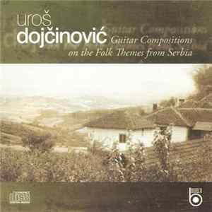 FLAC Uroš Dojčinović - Guitar Compositions On The Folk Themes From Serbia