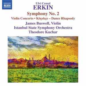 FLAC Ulvi Cemal Erkin – Istanbul State Symphony Orchestra, James Buswell, Theodore Kuchar - Symphony No. 2 / Violin Concerto / Köçekçe – Dance Rhapsody
