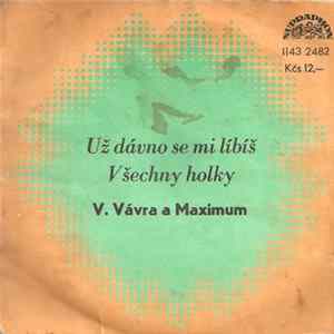 FLAC V. Vávra a Maximum - Už Dávno Se Mi Líbíš / Všechny Holky