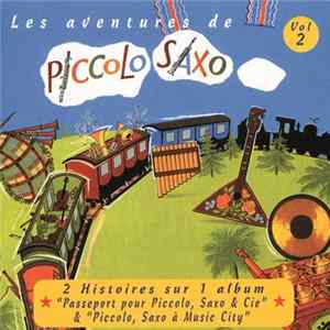 FLAC André Popp, Jean Broussolle, François Périer - Les Aventures De Piccolo Saxo Vol. 2 - 2 Histoires Sur 1 Album - "Passeport Pour Piccolo, Saxo & Cie" & "Piccolo, Saxo À Music City"