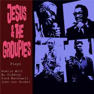 FLAC Jesus & The Groupies - Jesus & The Groupies Playing Some Favorites!