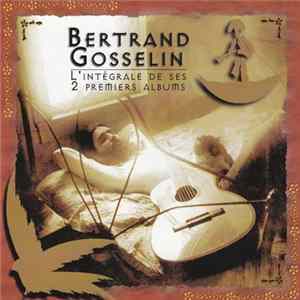 FLAC Bertrand Gosselin - L'Intégrale De Ses 2 Premiers Albums